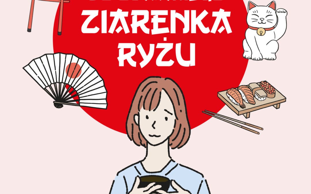 „Ryż w Japonii, przez szacunek do japońskiej kultury, należy zjeść zawsze do ostatniego ziarenka” – wywiad z Joanną Tanaką