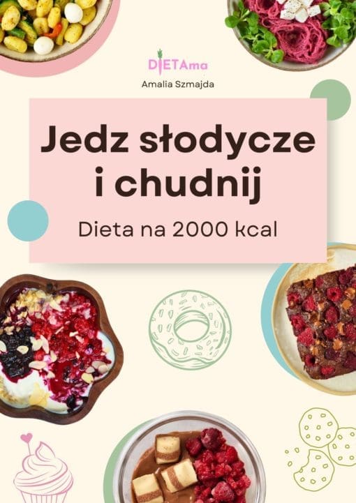 Jedz słodycze i chudnij. Dieta na 2000 kcal
