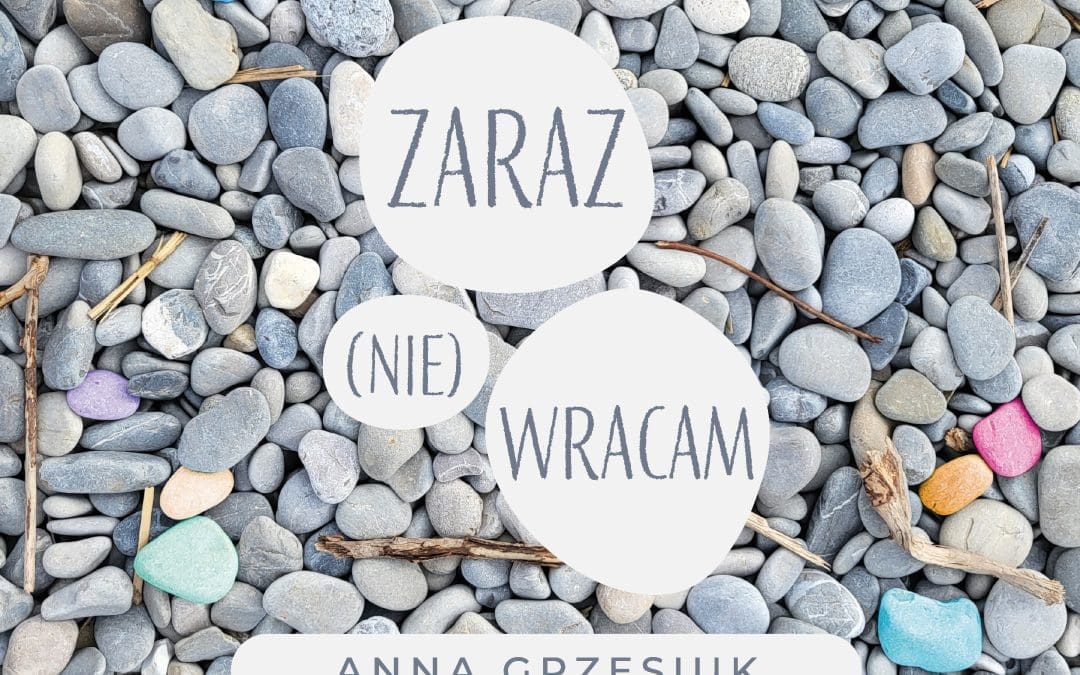 „Zaraz (nie) wracam” – gdy życie domaga się pauzy