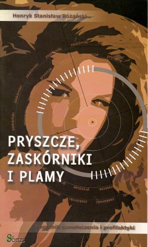 Pryszcze, zaskórniki i plamy. Poradnik samoleczenia i profilaktyki