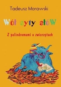Wół syty słów. Z palindromami o zwierzętach