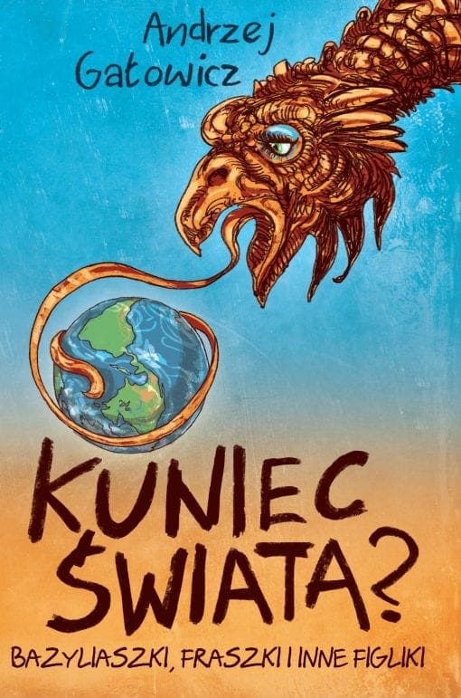 Kuniec świata? Bazyliaszki, fraszki i inne figliki, Andrzej Gałowicz
