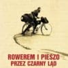 Książka „Rowerem i pieszo przez Czarny Ląd” Wydanie VII (TWARDA OPRAWA) - obrazek 2