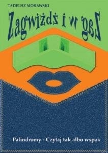 ZAGWIŻDŻ I W GAZ. Palindromy - Czytaj tak albo wspak