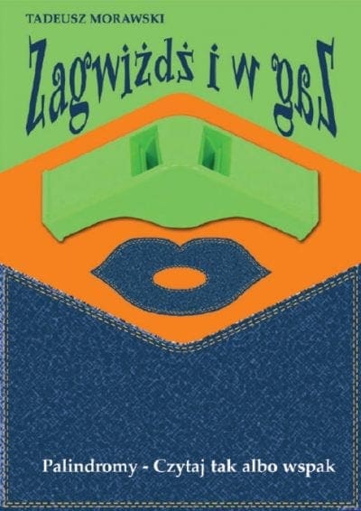 ZAGWIŻDŻ I W GAZ. Palindromy - Czytaj tak albo wspak