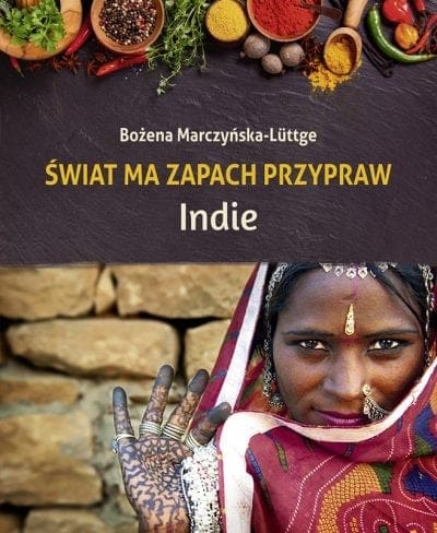 Świat ma zapach przypraw. Indie. Marczyńska-Luttge Bożena